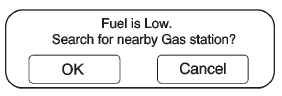 When the fuel in the vehicle becomes low, a pop-up displays “Fuel is low. Search